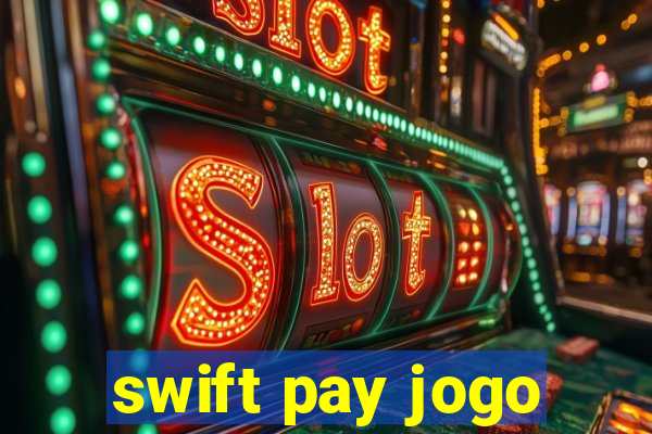 swift pay jogo